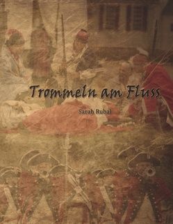 Trommeln am Fluss von Rubal,  Sarah