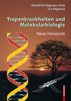 Tropenkrankheiten und Molekularbiologie – Neue Horizonte von Regenass,  Urs, Regenass-Klotz,  Mechthild