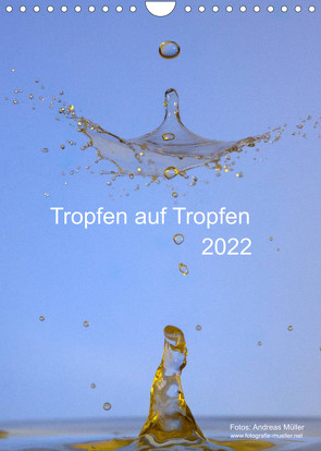 Tropfen auf Tropfen (Wandkalender 2022 DIN A4 hoch) von Mueller,  Andreas