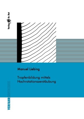 Tropfenbildung mittels Hochrotationszerstäubung von Liebing,  Manuel