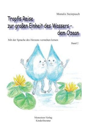 Tropfis Reise zur großen Einheit des Wasser – dem Ozean. Band 2 von Steinpusch,  Monalis