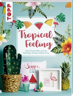 Tropical Feeling von Björnson,  Lis Anna, Golzke,  Ioana, Kaufmann,  Birgit, Schütze,  Fanny, Wicke,  Susanne