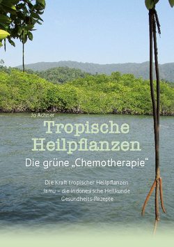 Tropische Heilpflanzen von Achner,  Jo