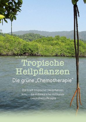 Tropische Heilpflanzen von Achner,  Jo