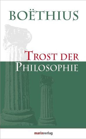 Trost der Philosophie von Boëthius,  Anicius Manlius Severinus