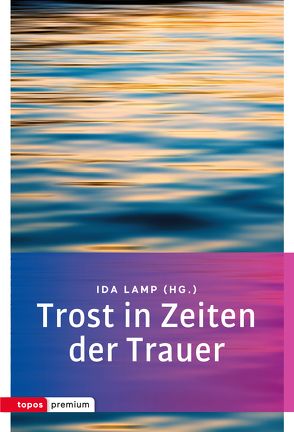 Trost in Zeiten der Trauer von Lamp,  Ida