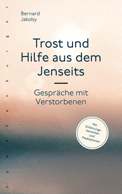 Trost und Hilfe aus dem Jenseits von Jakoby,  Bernard Trost und Hilfe aus dem Jenseits von Jakoby,  Bernard