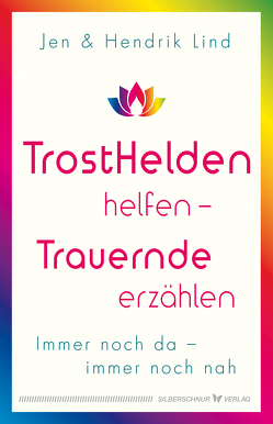 Trosthelden helfen – Trauernde erzählen von Lind,  Hendrik, Lind,  Jen