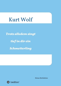 Trotz alledem singt tief in dir drin ein Schmetterling von Wolf,  Kurt