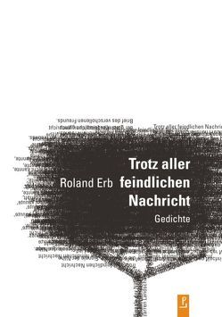 Trotz aller feindlichen Nachricht von Erb,  Roland, Igel,  Jayne-Ann, Kuhlbrodt,  Jan, Kulturstiftung des Freistaates Sachsen, Lindner,  Ralph