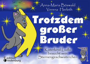 Trotzdem großer Bruder – Katerkind Ludlu besucht sein Sternengeschwisterchen von Böswald,  Anna-Maria, Herleth,  Verena