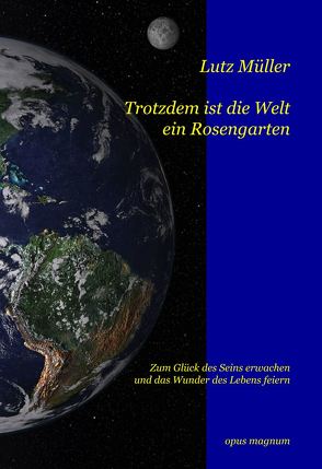 Trotzdem ist die Welt ein Rosengarten von Müller,  Lutz