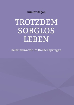 Trotzdem sorglos leben von Beljan,  Günter