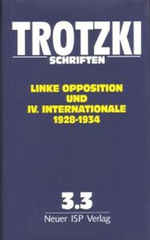 Trotzki Schriften / Trotzki Schriften Band 3.3 von Dahmer,  Helmut, Lauscher,  Horst, Meyer,  Gert, Tosstorff,  Reiner, Trotzki,  Leo, Wörsdörfer,  Rolf