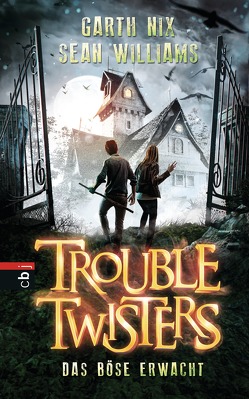 Troubletwisters – Das Böse erwacht von Brauner,  Anne, Nix,  Garth R., Williams,  Sean