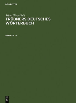 Trübners Deutsches Wörterbuch / A – B von Goetze,  Alfred, Gottschald,  Max, Hahn,  Günther, Mitzka,  Walther