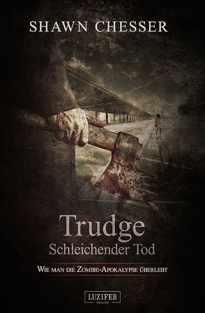 TRUDGE – SCHLEICHENDER TOD von Chesser,  Shawn, Hieksch,  Ute