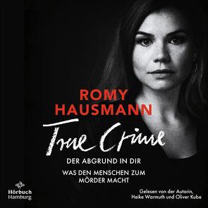 True Crime. Der Abgrund in dir von Hausmann,  Romy, Kube,  Oliver, Warmuth,  Heike