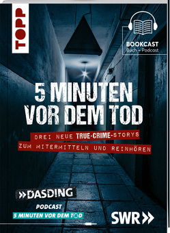 5 Minuten vor dem Tod. Drei neue True-Crime-Storys zum Mitermitteln und Reinhören. Basierend auf wahren Verbrechen von Bleich,  Luisa, Guckes,  Peter, Schmidt,  Joost, Wirthgen,  Philipp