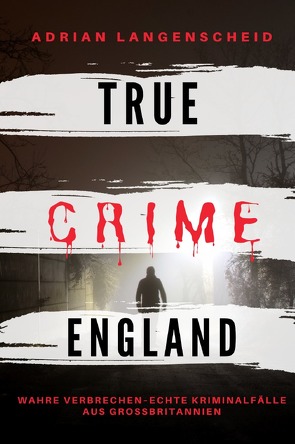 True Crime International / True Crime England I Wahre Verbrechen – Echte Kriminalfälle aus Großbritannien von Langenscheid,  Adrian