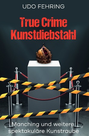 True Crime Kunstdiebstahl von Fehring,  Udo