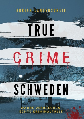 True Crime Schweden von Gräf,  Dr. Stefanie, Langenscheid,  Adrian, Löschmann,  Stefanie, Schlosser,  Heike, SInger,  Franziska, Thier,  Hannah