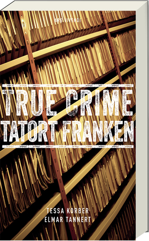 True Crime Tatort Franken (eBook) von Korber,  Tessa, Tannert,  Elmar