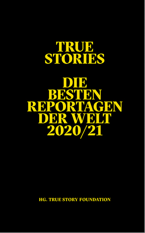 True Stories von de Llano,  Pablo, García,  Jacobo, Samgiss,  Banafsheh, Schick,  Nina, Topol,  Sarah A., Vishnevets,  Yulia, Xiaoqin,  An, Yashnov,  Misha