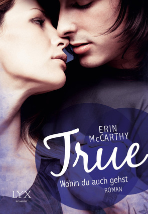 True – Wohin du auch gehst von McCarthy,  Erin, Schröder,  Babette