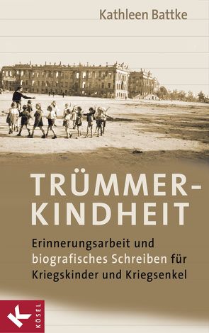 Trümmerkindheit von Battke,  Kathleen