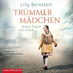 Trümmermädchen – Annas Traum vom Glück von Bernstein,  Lilly, Günther,  Elisabeth