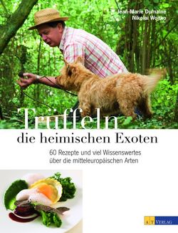 Trüffeln – die heimischen Exoten von Dumaine,  Jean-Marie, Thumm,  Andreas, Wojtko,  Nikolai