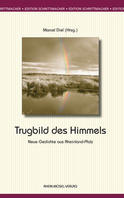 Trugbild des Himmels von Bauer,  Michael, Beer,  Walter, Diehl,  Wolfgang, Diel,  Marcel, Dillinger,  Michael, Faust,  Armin Peter, Feldhoff,  Heiner, Forster,  Gerd, Gallé,  Volker, Gauch,  Sigfrid, Götz,  K O, Hahs,  Heinz G, Jung,  Wilma, Köhn,  Monika, Krämer,  Thomas, Kraus,  Heinrich, Kross,  Jürgen, Marx,  Udo, McNeal,  Timothy, Noga,  Andreas, Rakoczy,  Karolina, Ricinski-Marienfeld,  Francisca, Rumpf,  Michael, Saul,  Horst, Schäfer,  Wendel, Schultens,  Katharina, Schwanke,  Olaf N, Stehl,  Lutz, Stein,  Anna, Weber,  Markus R, Wolf,  Ror