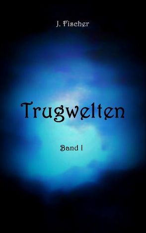 Trugwelten von Fischer,  J.