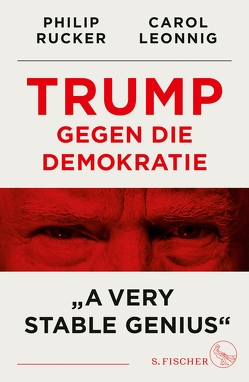 Trump gegen die Demokratie – »A Very Stable Genius« von Bayer,  Martin, Dürr,  Karlheinz, Leonnig,  Carol, Remmler,  Hans-Peter, Roller,  Werner, Rucker,  Philip, Schuler,  Karin, Topalova,  Violeta