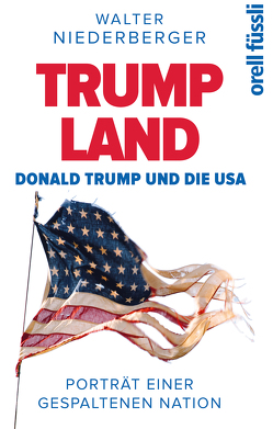 TRUMP LAND – Donald Trump und die USA von Niederberger,  Walter