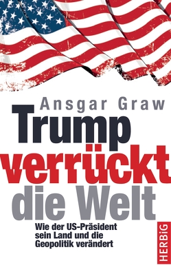 Trump verrückt die Welt von Graw,  Ansgar