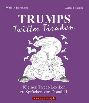 Trumps Twitter Tiraden von Hartmann,  Wolf D., Zucker,  Gertrud