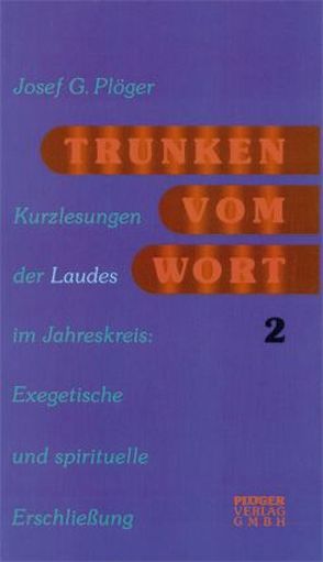 Trunken vom Wort. Kurzlesungen der Laudes im Jahreskreis / Trunken vom Wort von Plöger,  Josef G