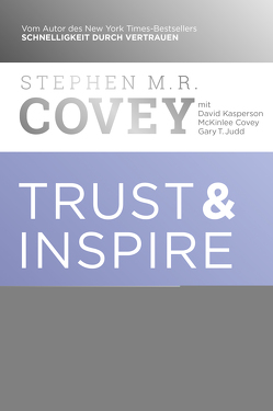 Trust & Inspire von Behnam,  Christine, Covey,  McKinlee, Covey,  Stephen M.R., Judd,  Gary T., Kasperson,  David