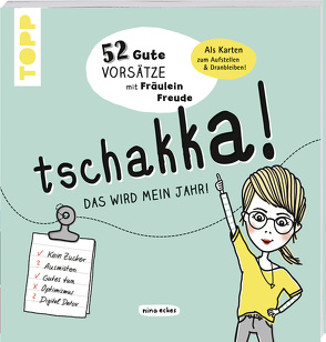 Tschakka! Das wird mein Jahr! 52 gute Vorsätze mit Fräulein Freude von Eckes,  Nina