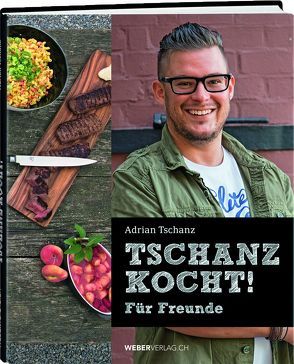 Tschanz kocht! von Tschanz,  Adrian