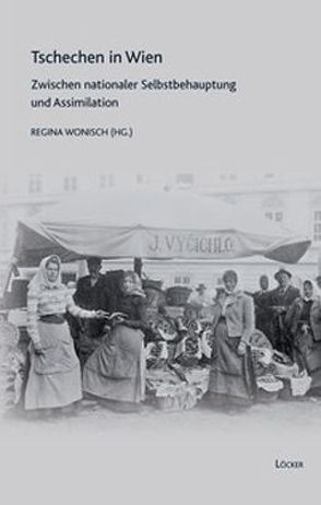 Tschechen in Wien von Brousek,  Karl, Fischer,  Gero, Hallama,  Peter, John,  Michael, Jonas,  Margita, Maderthaner,  Wolfgang, Pospisilova,  Jana, Wonisch,  Regina