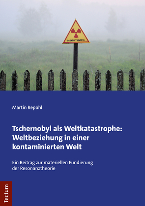 Tschernobyl als Weltkatastrophe: Weltbeziehung in einer kontaminierten Welt von Repohl,  Martin