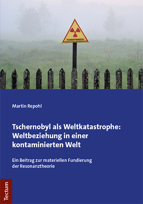 Tschernobyl als Weltkatastrophe: Weltbeziehung in einer kontaminierten Welt von Repohl,  Martin