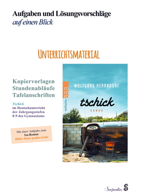 Tschick im Deutschunterricht der Jahrgangsstufen 8-9 des Gymnasiums. Unterrichtsmaterial: Kopiervorlagen, Stundenabläufe, Tafelanschriften. Aufgaben und Lösungsvorschläge auf einen Blick. von Haack,  Kerstin