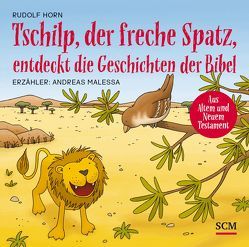 Tschilp, der freche Spatz, entdeckt die Geschichten der Bibel von Horn,  Rudolf, Malessa,  Andreas