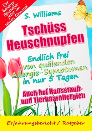 Tschüss Heuschnupfen – Endlich frei von quälenden Allergie-Symptomen in nur 5 Tagen von Williams,  S.