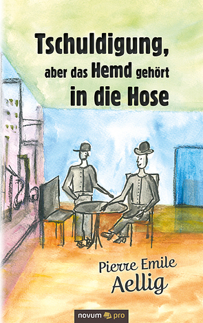 Tschuldigung, aber das Hemd gehört in die Hose von Aellig,  Pierre Emile