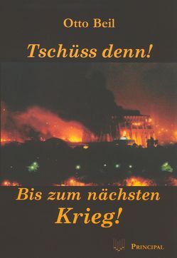 Tschüss denn! Bis zum nächsten Krieg! von Beil,  Otto